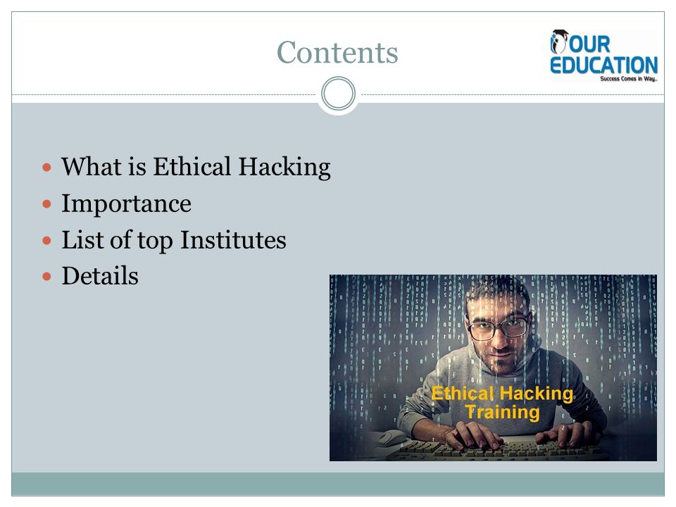 Contents What is Ethical Hacking Importance List of top Institutes Details