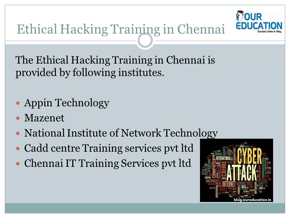 Ethical Hacking Training in Chennai The Ethical Hacking Training in Chennai is provided by following institutes.