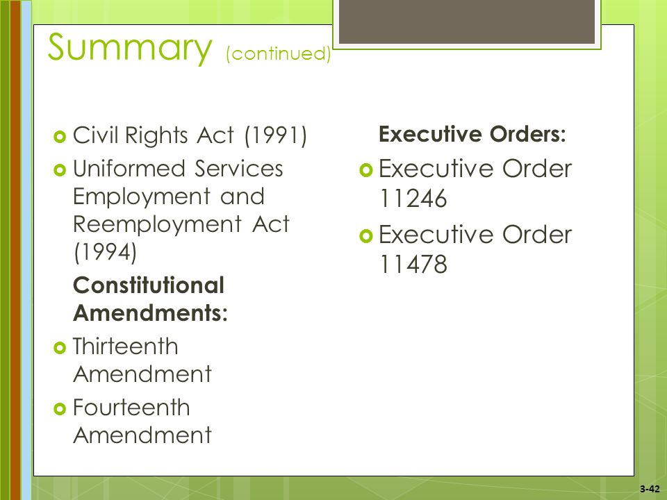 3-42 Summary (continued)  Civil Rights Act (1991)  Uniformed Services Employment and Reemployment Act (1994) Constitutional Amendments:  Thirteenth Amendment  Fourteenth Amendment Executive Orders:  Executive Order  Executive Order 11478