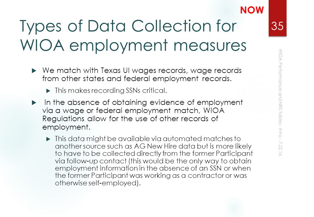 Types of Data Collection for WIOA employment measures  We match with Texas UI wages records, wage records from other states and federal employment records.