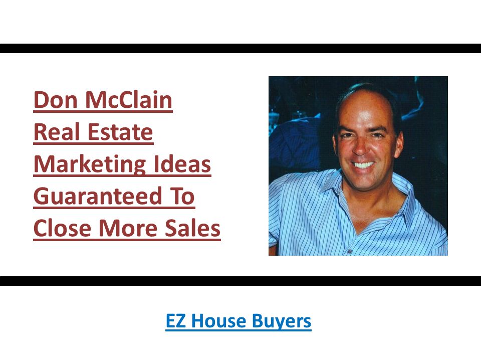 Don McClain Real Estate Marketing Ideas Guaranteed To Close More Sales EZ House Buyers