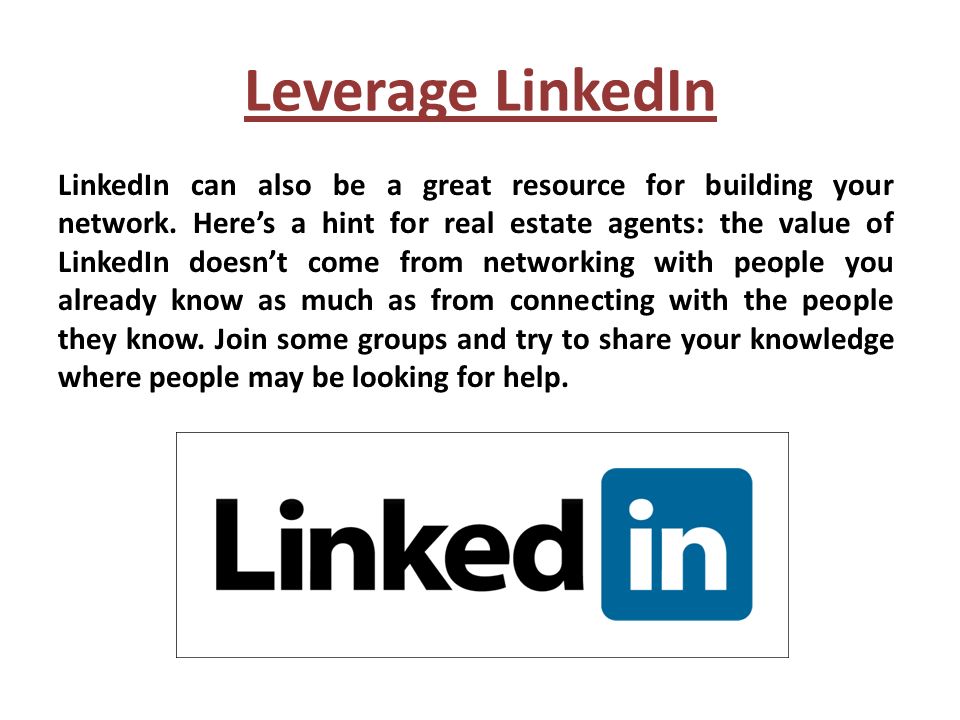 Leverage LinkedIn LinkedIn can also be a great resource for building your network.