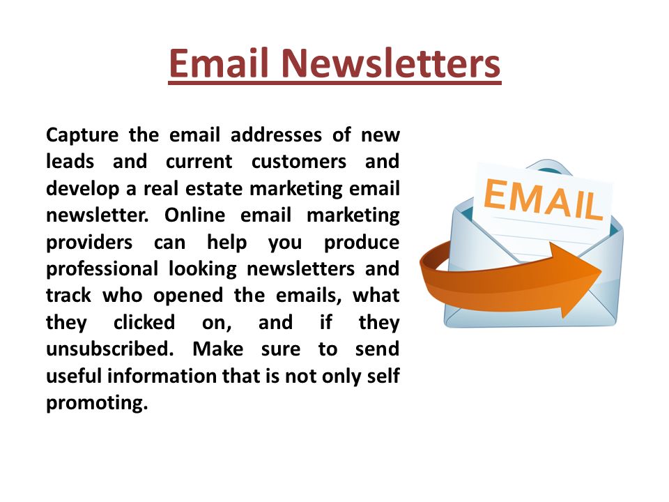 Newsletters Capture the  addresses of new leads and current customers and develop a real estate marketing  newsletter.