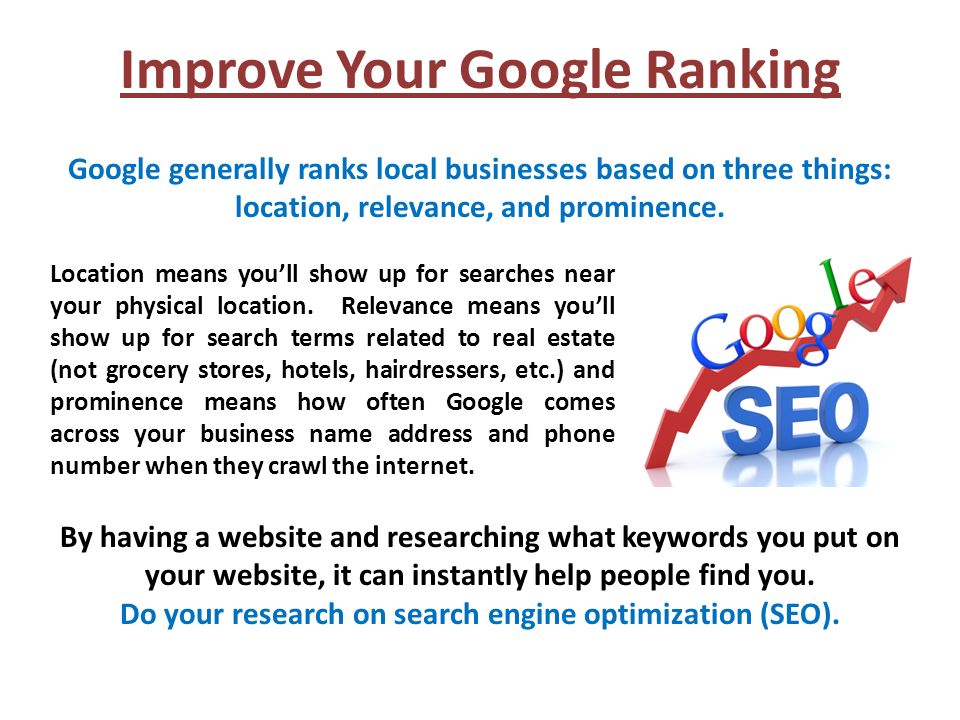 Improve Your Google Ranking Location means you’ll show up for searches near your physical location.