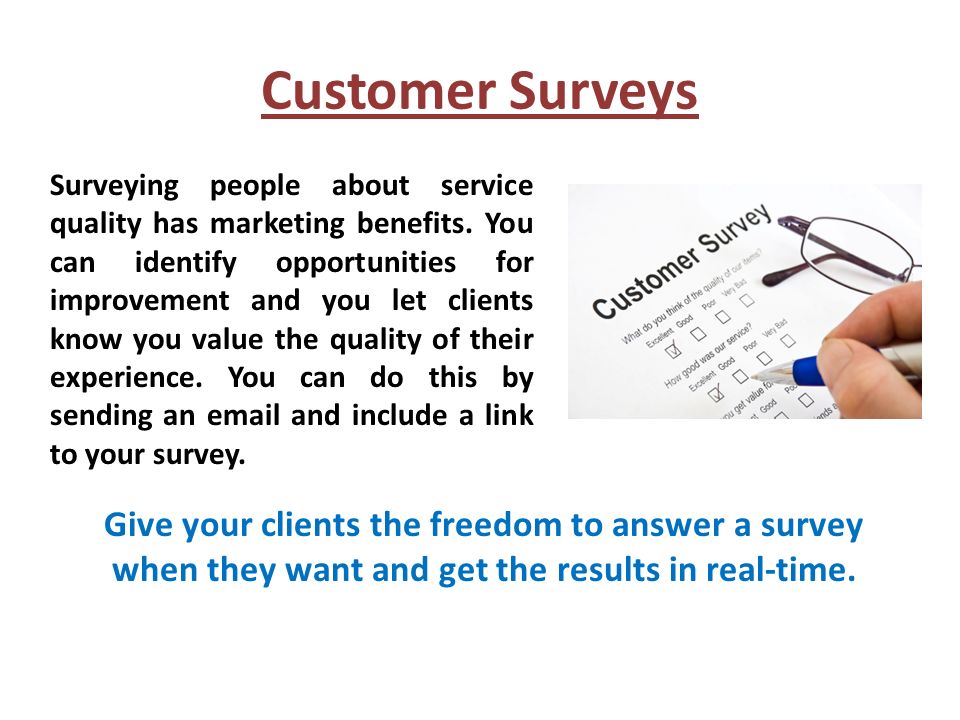 Customer Surveys Surveying people about service quality has marketing benefits.