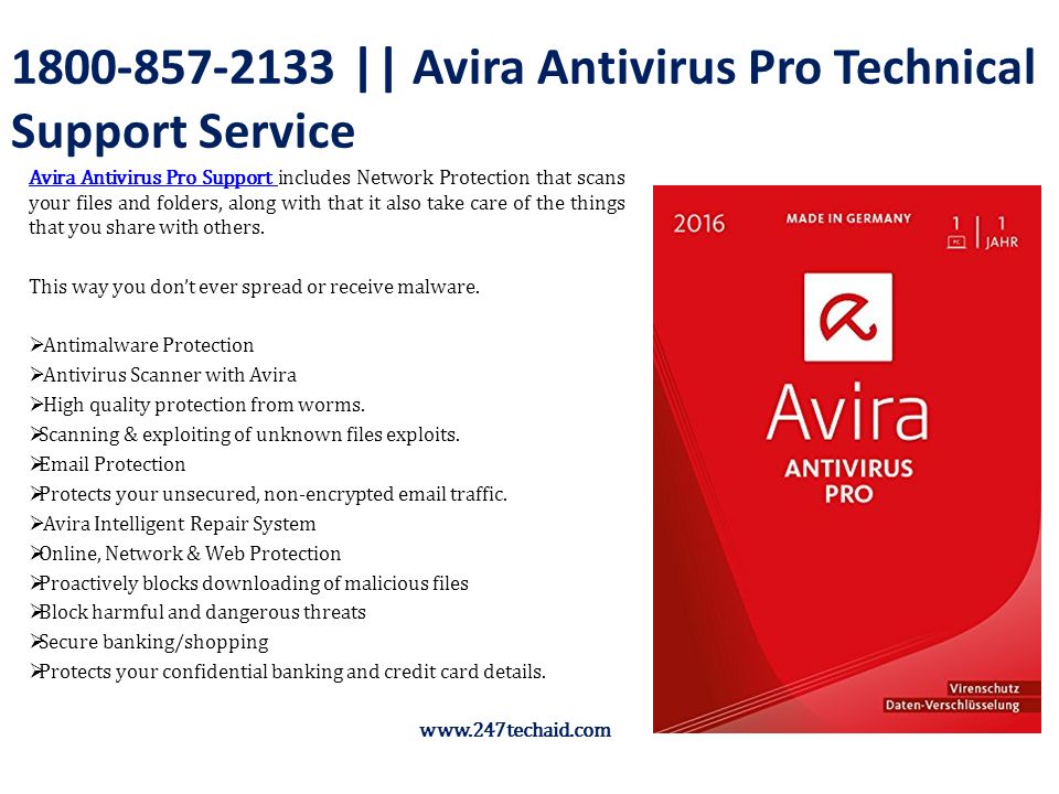 || Avira Antivirus Pro Technical Support Service Avira Antivirus Pro Support Avira Antivirus Pro Support includes Network Protection that scans your files and folders, along with that it also take care of the things that you share with others.