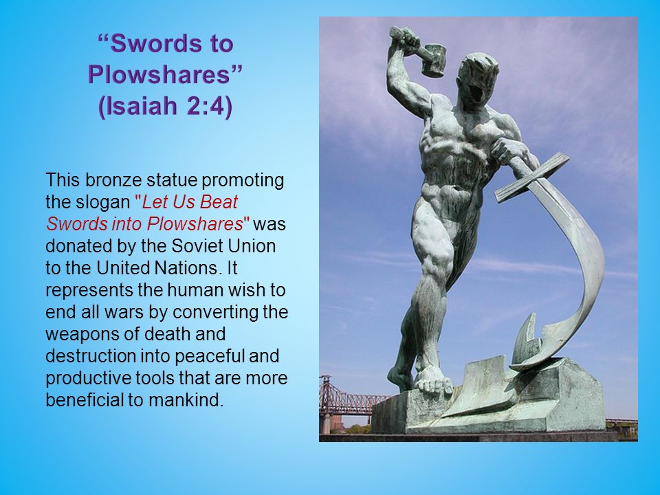 This bronze statue promoting the slogan Let Us Beat Swords into Plowshares was donated by the Soviet Union to the United Nations.