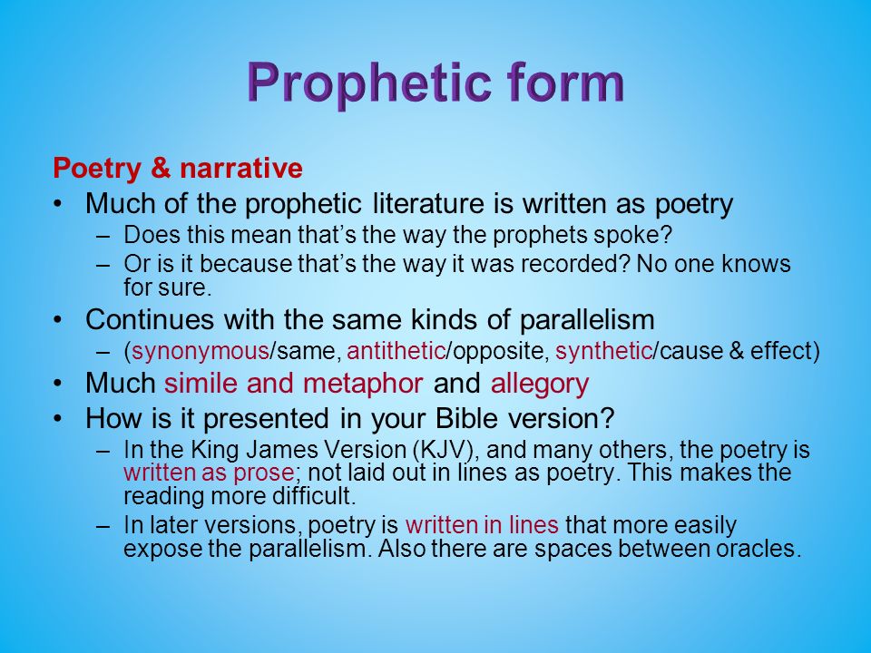 Poetry & narrative Much of the prophetic literature is written as poetry –Does this mean that’s the way the prophets spoke.