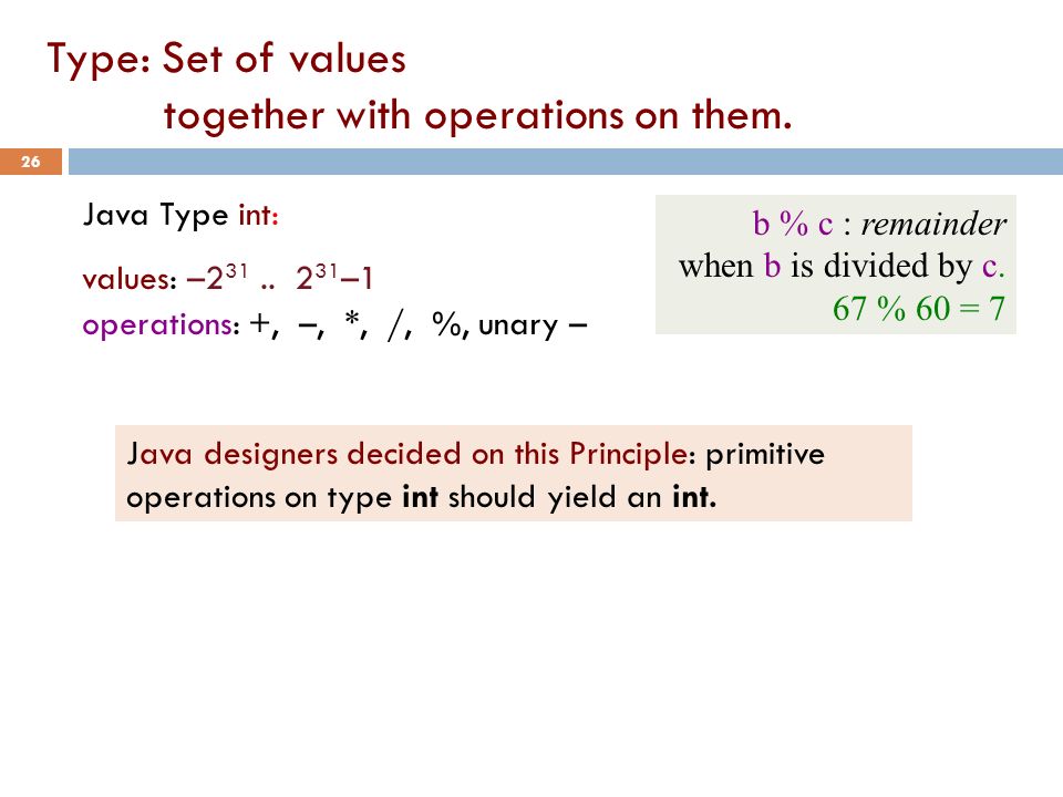 Type: Set of values together with operations on them.