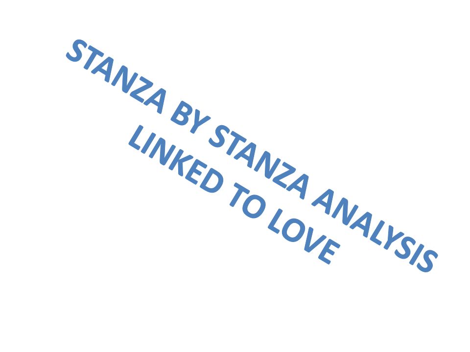 STANZA BY STANZA ANALYSIS LINKED TO LOVE