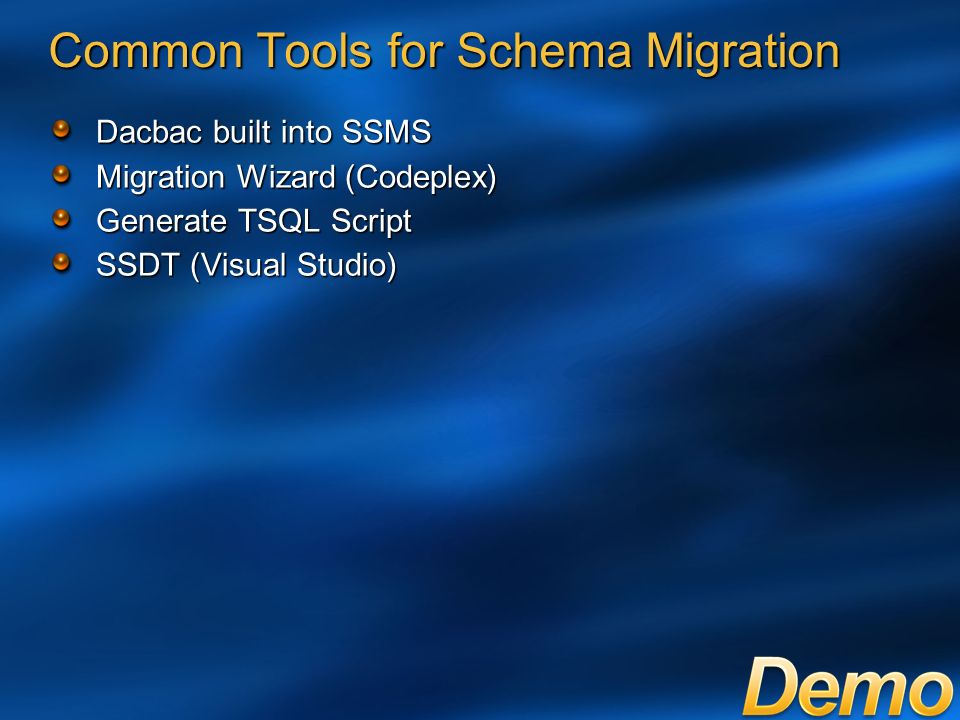 Common Tools for Schema Migration Dacbac built into SSMS Migration Wizard (Codeplex) Generate TSQL Script SSDT (Visual Studio)