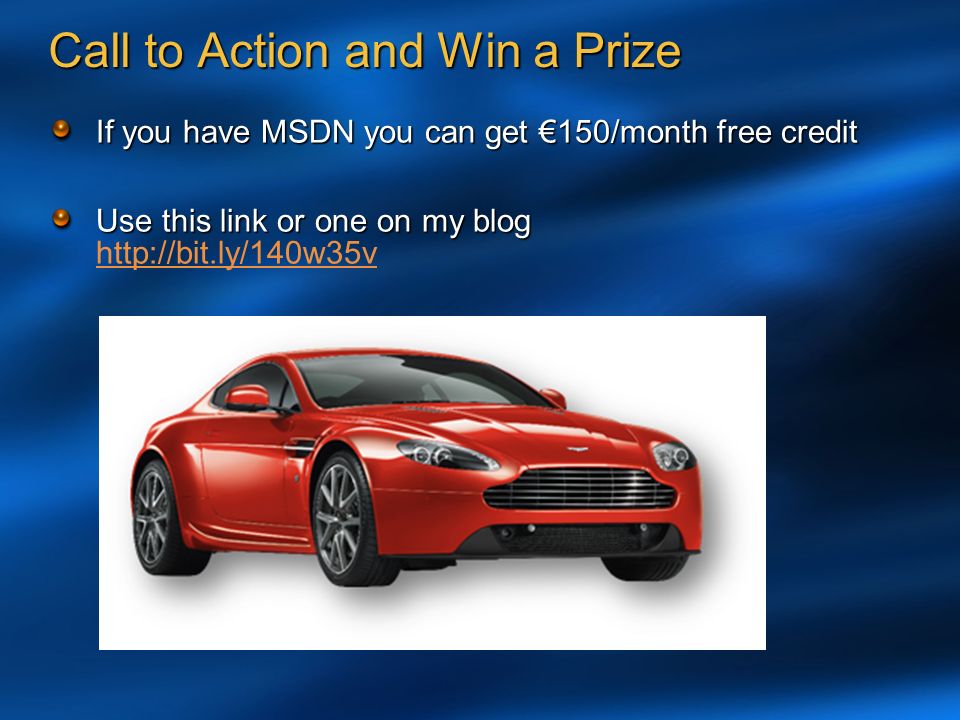 Call to Action and Win a Prize If you have MSDN you can get €150/month free credit Use this link or one on my blog Use this link or one on my blog