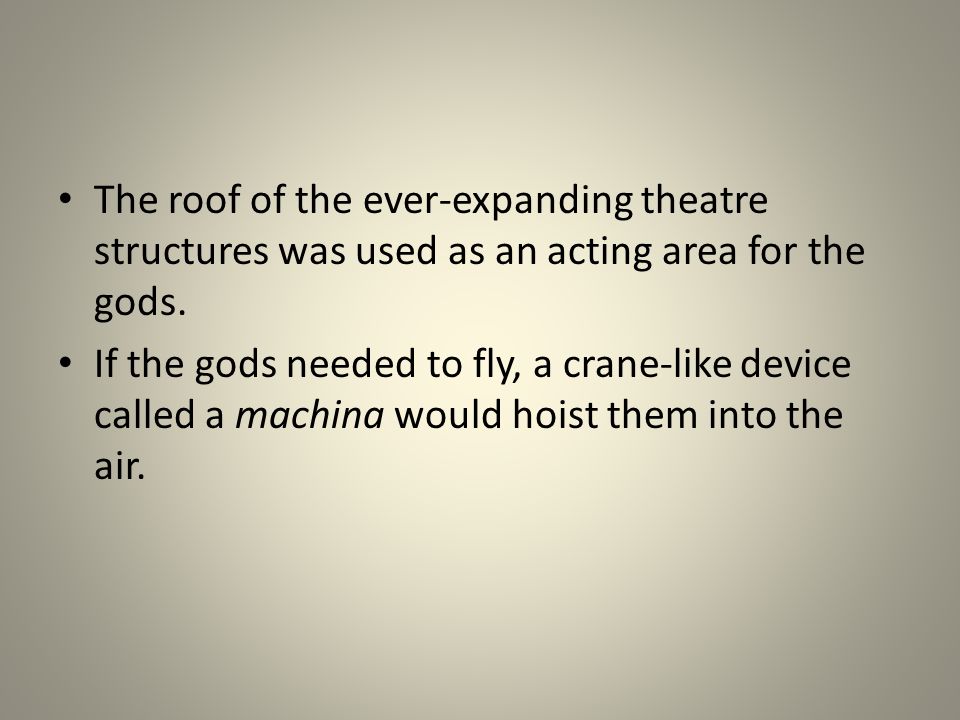 The roof of the ever-expanding theatre structures was used as an acting area for the gods.