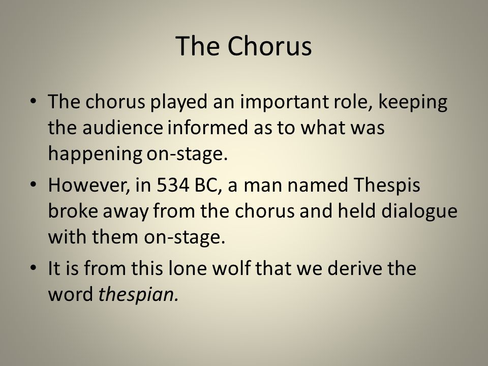 The Chorus The chorus played an important role, keeping the audience informed as to what was happening on-stage.