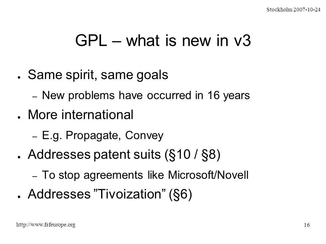 Stockholm GPL – what is new in v3 ● Same spirit, same goals – New problems have occurred in 16 years ● More international – E.g.