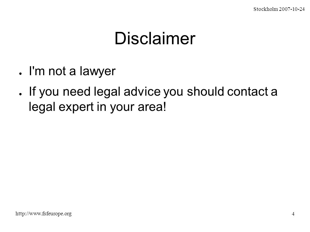 Stockholm Disclaimer ● I m not a lawyer ● If you need legal advice you should contact a legal expert in your area!