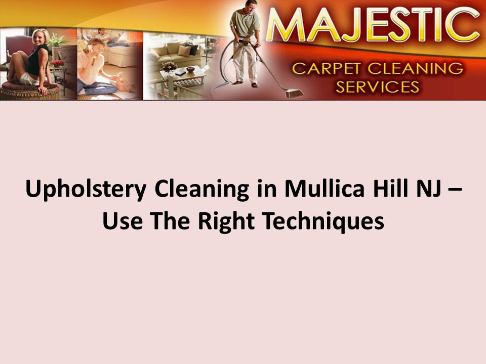 Upholstery Cleaning in Mullica Hill NJ – Use The Right Techniques