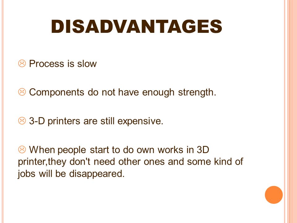 DISADVANTAGES  Process is slow  Components do not have enough strength.