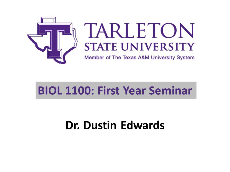 BIOL 1100: First Year Seminar Dr. Dustin Edwards