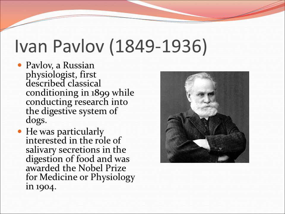 Chapter 5 Ivan Pavlov Ivan Pavlov ( ) Pavlov, a Russian physiologist, first described classical conditioning in 1899 while conducting research. - ppt download