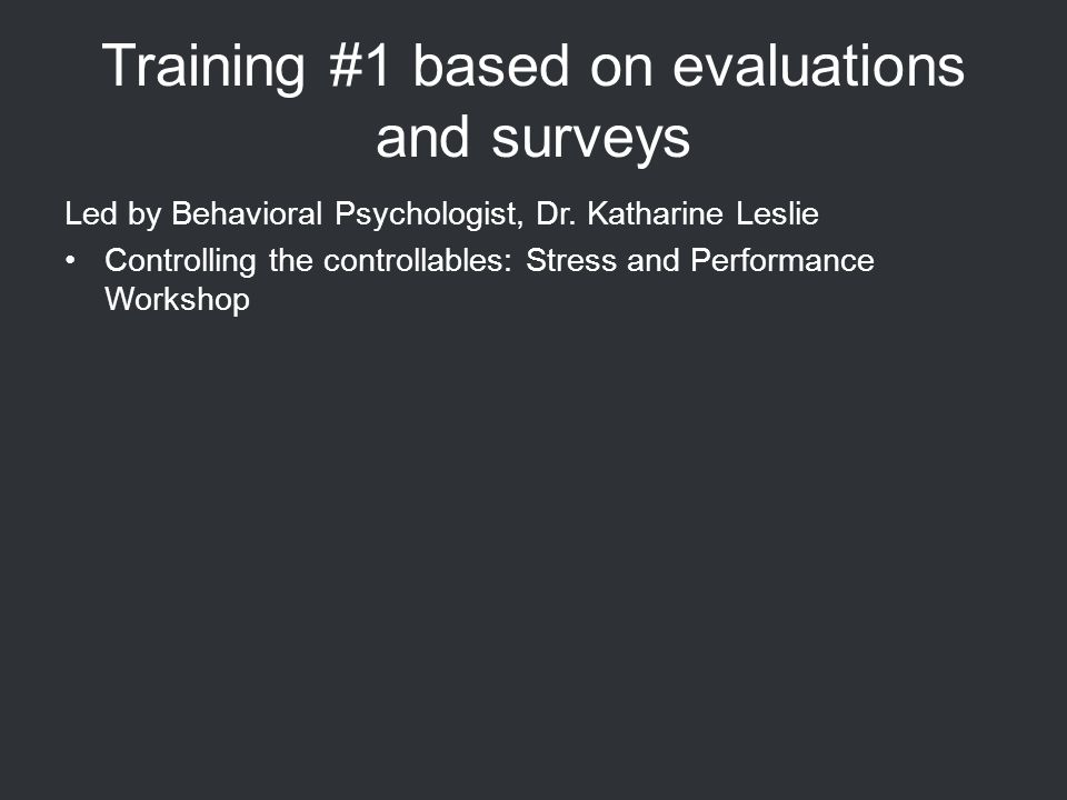 Training #1 based on evaluations and surveys Led by Behavioral Psychologist, Dr.