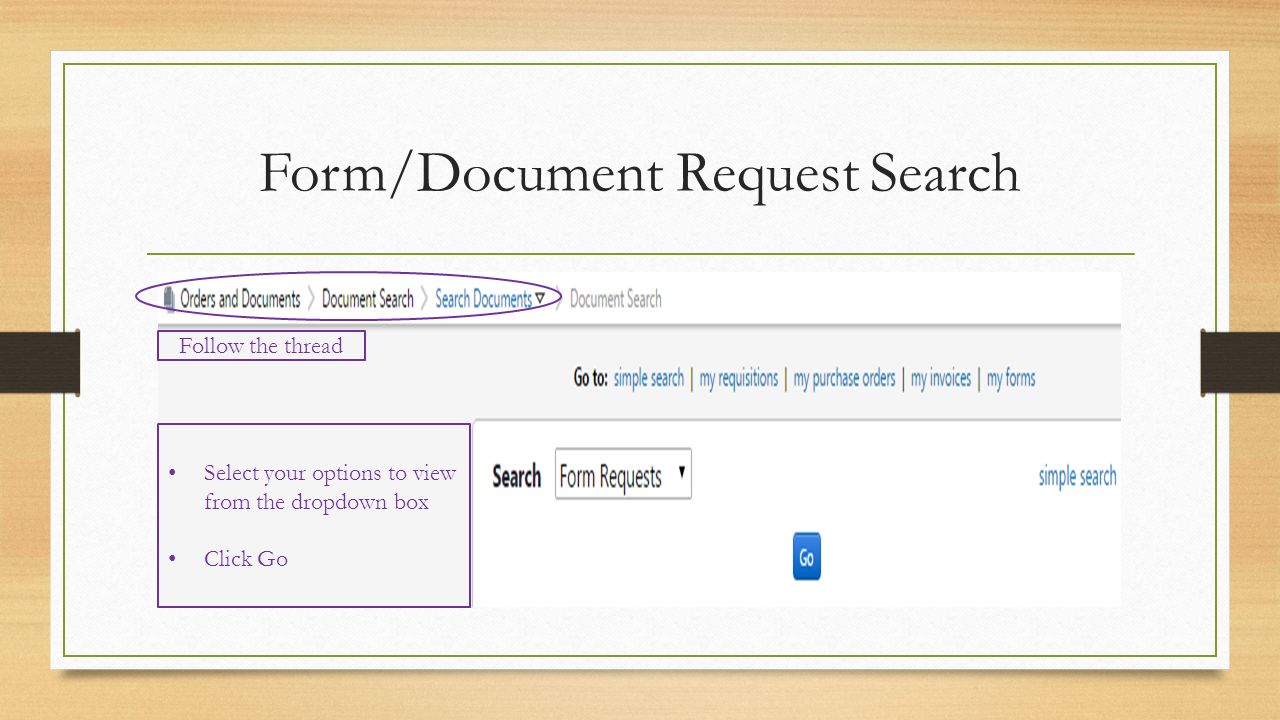 Form/Document Request Search Select your options to view from the dropdown box Click Go Follow the thread