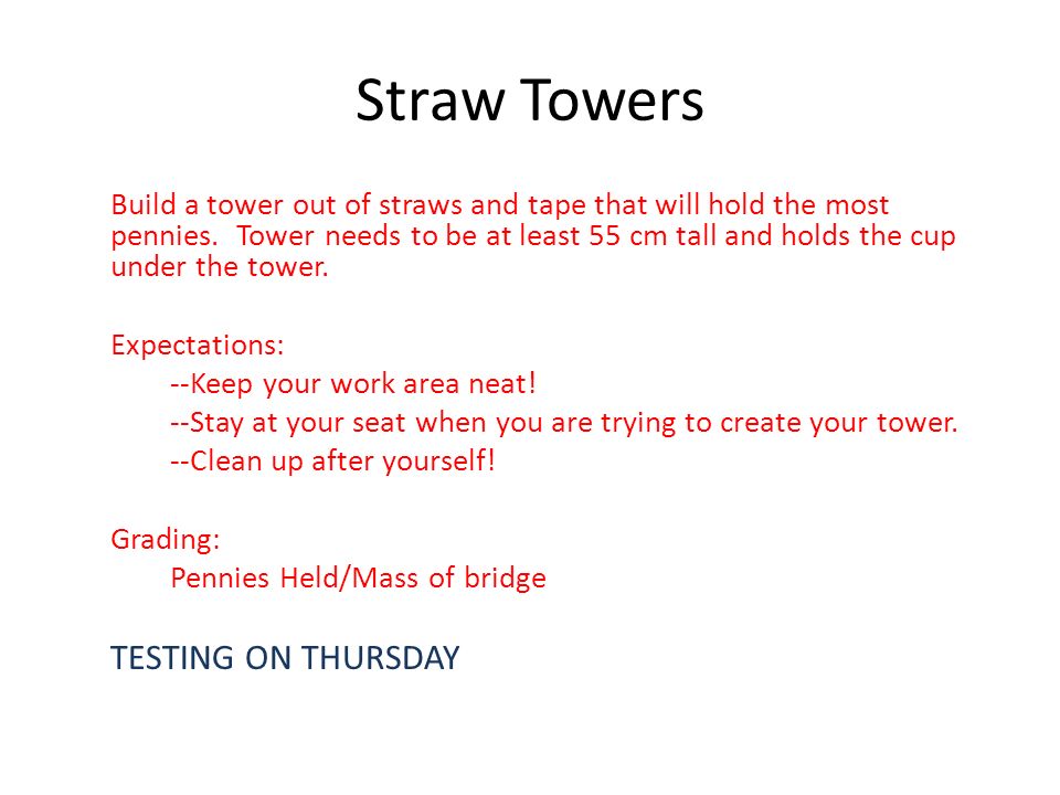 Straw Towers Build a tower out of straws and tape that will hold the most pennies.