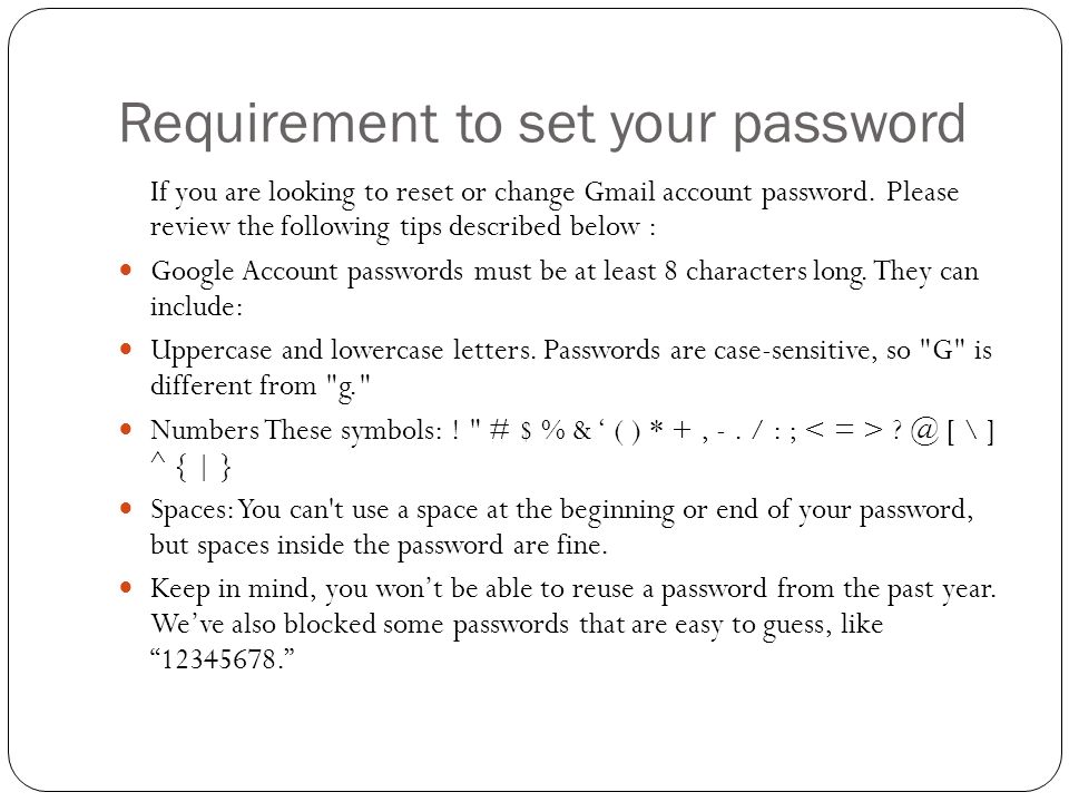 Requirement to set your password If you are looking to reset or change Gmail account password.