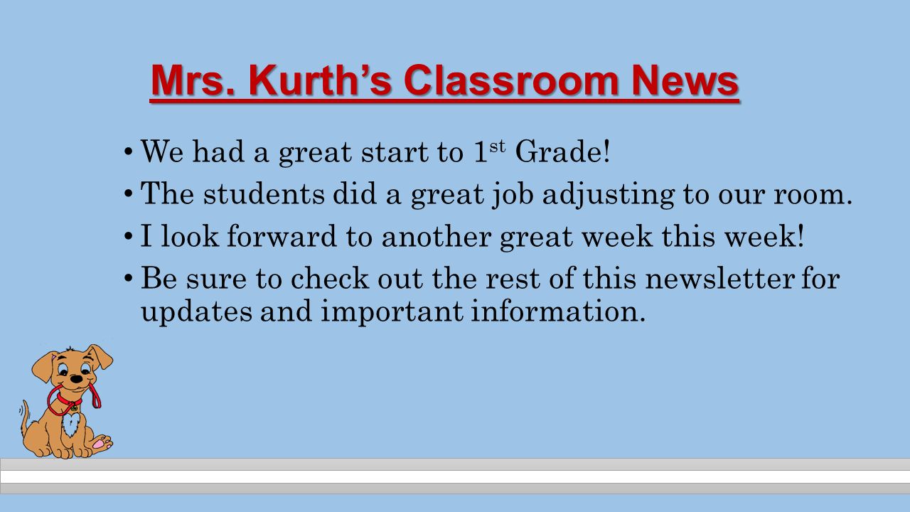 Mrs. Kurth’s Classroom News We had a great start to 1 st Grade.