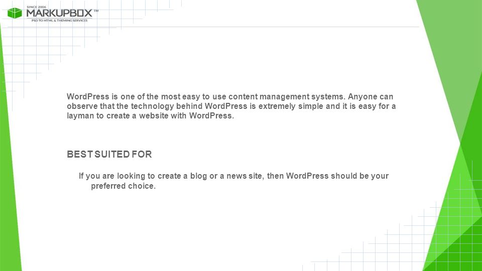 WordPress is one of the most easy to use content management systems.