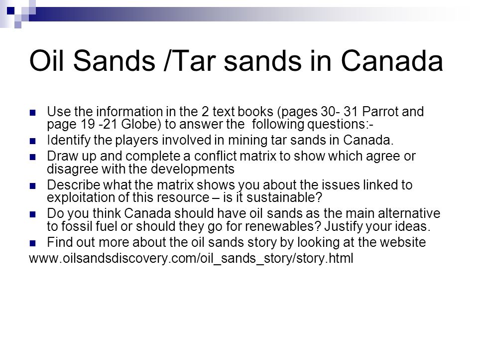 Oil Sands /Tar sands in Canada Use the information in the 2 text books (pages Parrot and page Globe) to answer the following questions:- Identify the players involved in mining tar sands in Canada.