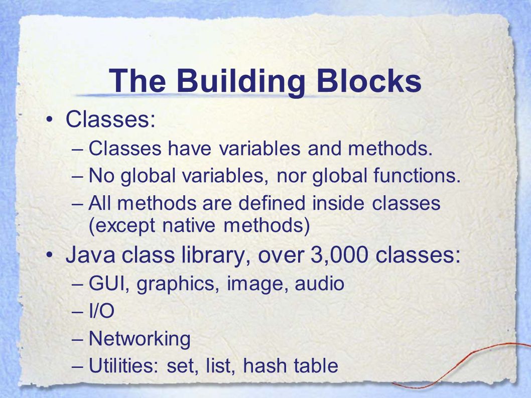 Objects and Classes CS The Building Blocks Classes: –Classes have ...