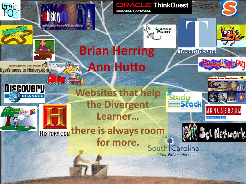 Brian Herring Ann Hutto Websites that help the Divergent Learner… there is always room for more.
