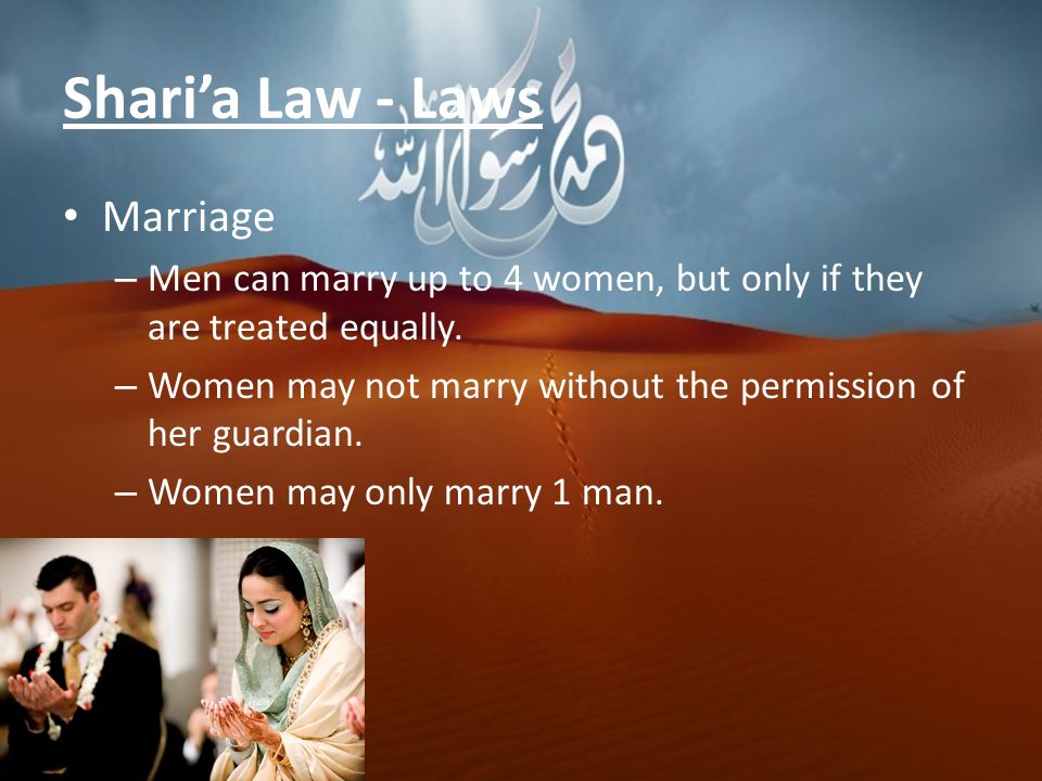 Shari’a Law - Laws Marriage – Men can marry up to 4 women, but only if they are treated equally.