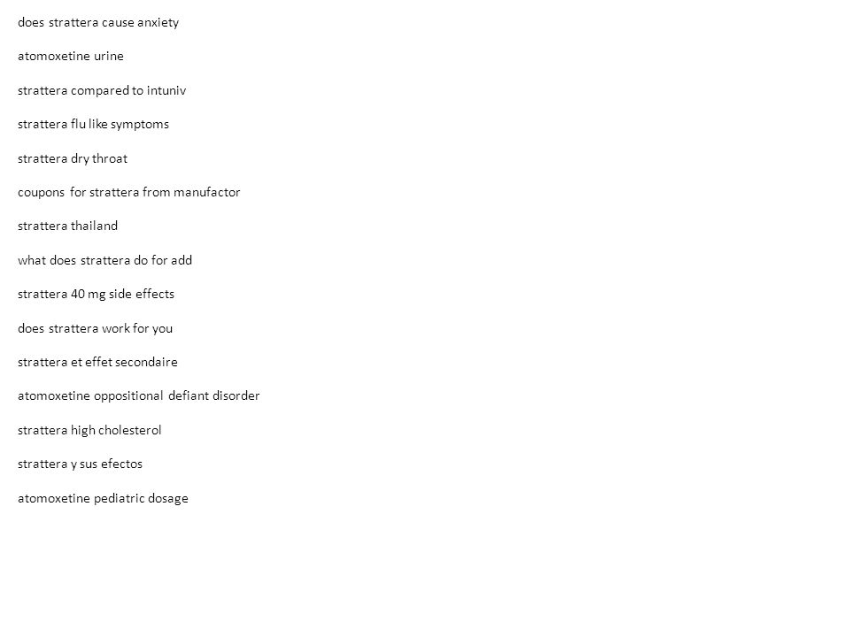 does strattera cause anxiety atomoxetine urine strattera compared to intuniv strattera flu like symptoms strattera dry throat coupons for strattera from manufactor strattera thailand what does strattera do for add strattera 40 mg side effects does strattera work for you strattera et effet secondaire atomoxetine oppositional defiant disorder strattera high cholesterol strattera y sus efectos atomoxetine pediatric dosage