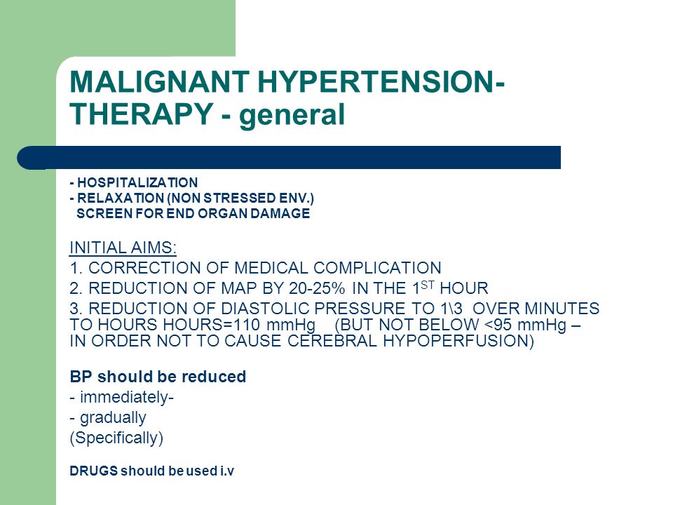 MALIGNANT HYPERTENSION- THERAPY - general - HOSPITALIZATION - RELAXATION (NON STRESSED ENV.) SCREEN FOR END ORGAN DAMAGE INITIAL AIMS: 1.