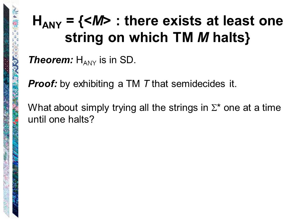 Theorem: H ANY is in SD. Proof: by exhibiting a TM T that semidecides it.