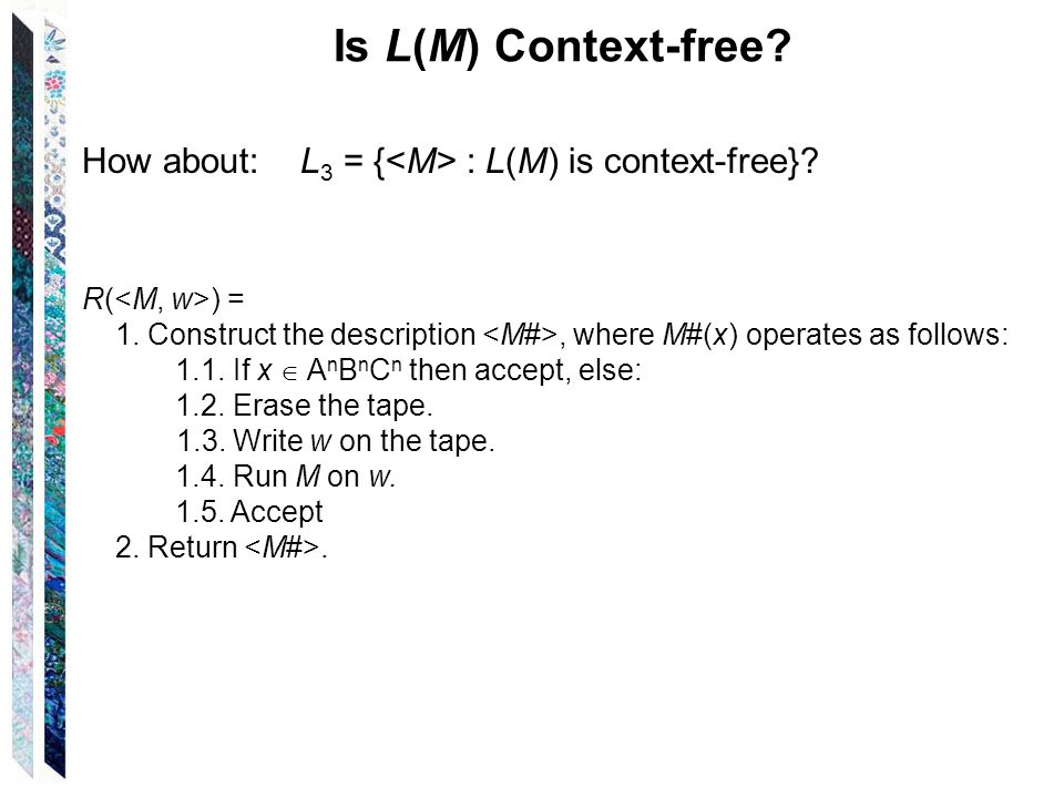 Is L(M) Context-free. How about: L 3 = { : L(M) is context-free}.