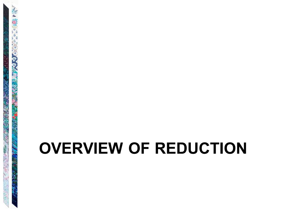 OVERVIEW OF REDUCTION
