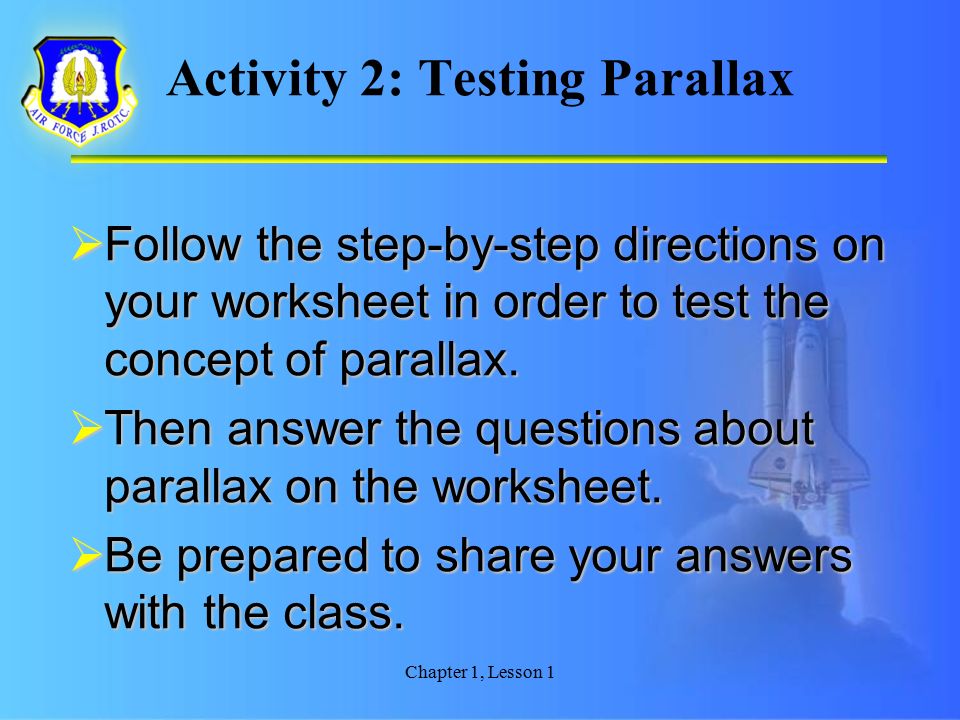 Activity 2: Testing Parallax  Follow the step-by-step directions on your worksheet in order to test the concept of parallax.