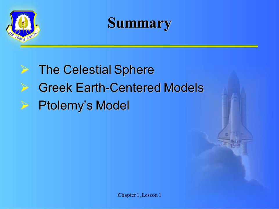 Summary  The Celestial Sphere  Greek Earth-Centered Models  Ptolemy’s Model Chapter 1, Lesson 1