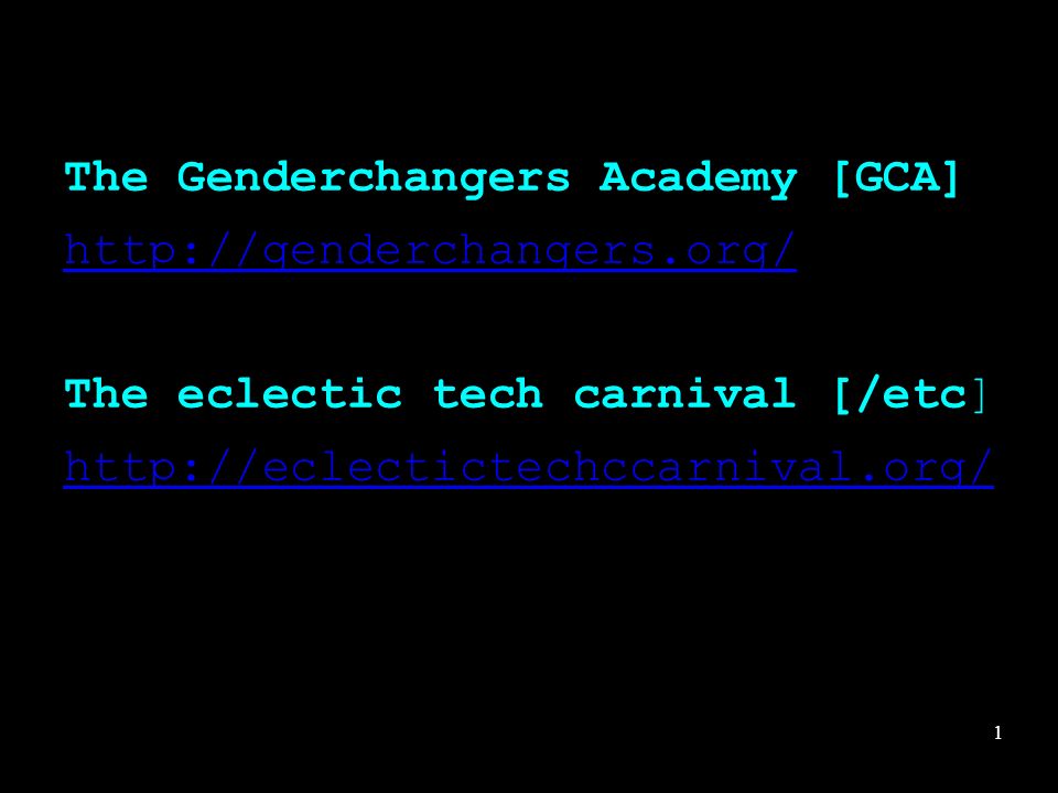 1 The Genderchangers Academy [GCA]   The eclectic tech carnival [/etc]