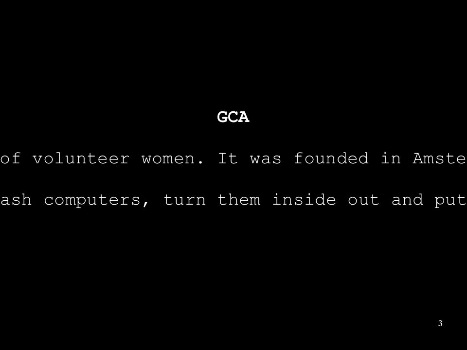 3 GCA run by a small group of volunteer women. It was founded in Amsterdam The Netherlands.