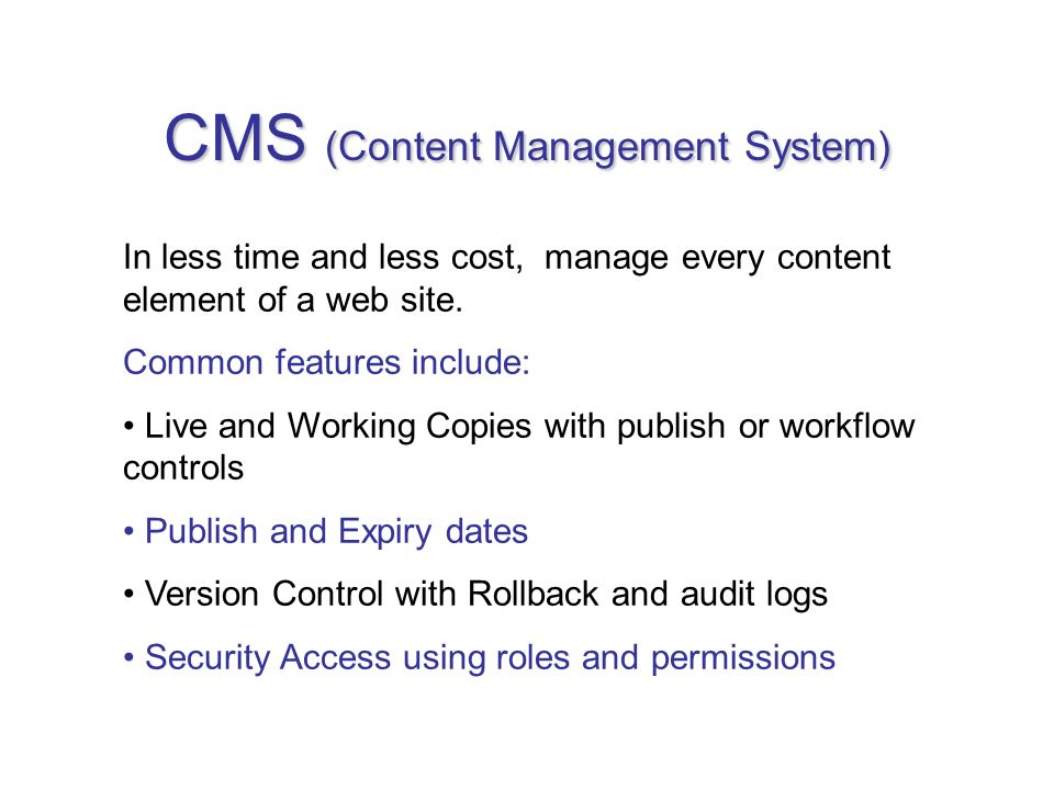 CMS (Content Management System) In less time and less cost, manage every content element of a web site.