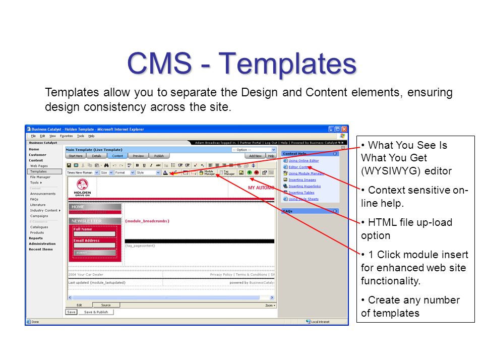 CMS - Templates Templates allow you to separate the Design and Content elements, ensuring design consistency across the site.