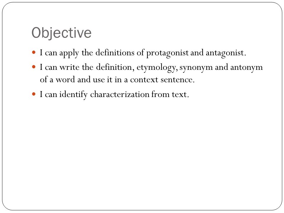 Tuesday Week 3. Objective I can apply the definitions of protagonist and  antagonist. I can write the definition, etymology, synonym and antonym of a  word. - ppt download