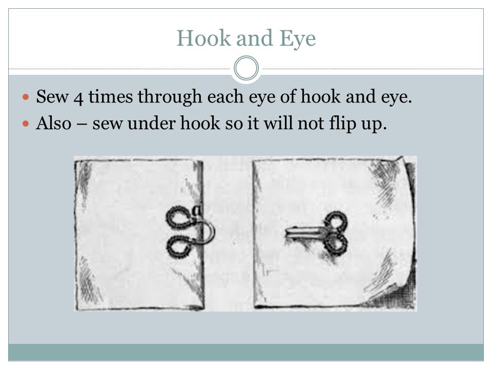 Hook and Eye Sew 4 times through each eye of hook and eye.