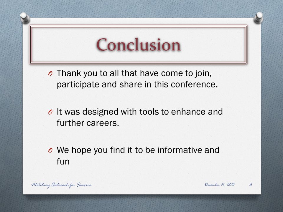 Conclusion O Thank you to all that have come to join, participate and share in this conference.