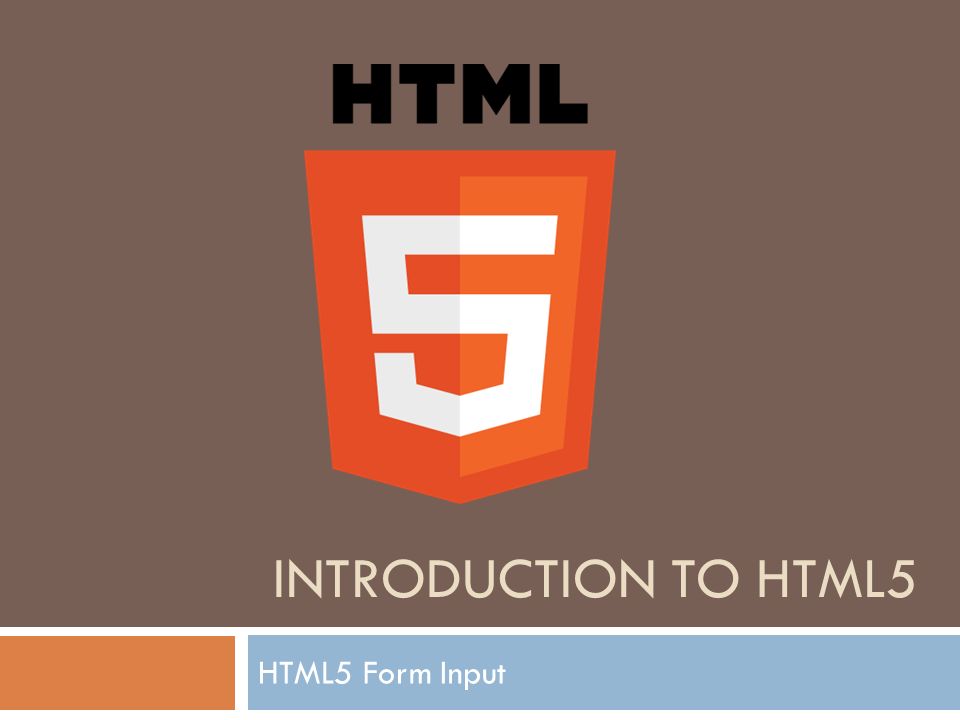INTRODUCTION TO HTML5 HTML5 Form Input