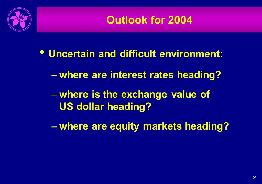 9 Outlook for 2004 Uncertain and difficult environment: –where are interest rates heading.